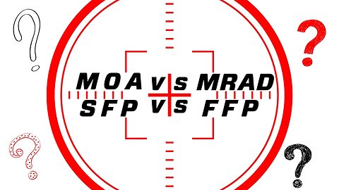 Demystifying MOA vs MRAD and SFP vs FFP