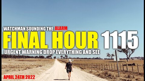 FINAL HOUR 1115 - URGENT WARNING DROP EVERYTHING AND SEE - WATCHMAN SOUNDING THE ALARM