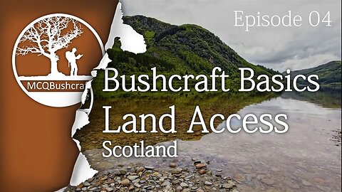 Bushcraft Basics Ep04: Camping Laws Scotland