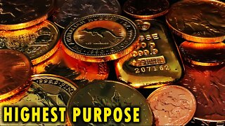 The HIGHEST Purpose Of GOLD