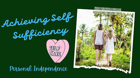 Achieving Self-Sufficiency: A Comprehensive Guide to Personal Independence