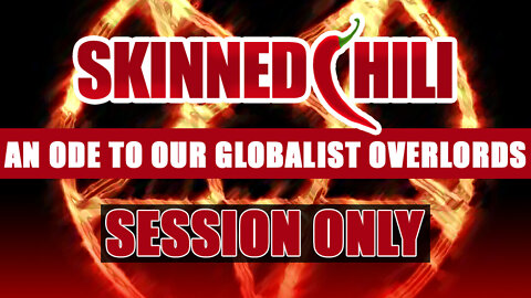 An Ode to Our Globalist Overlords and Tyrannical Elites - SESSION ONLY