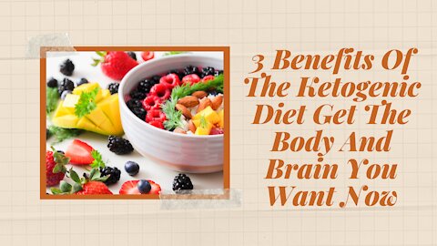 3 Benefits Of The Ketogenic Diet Get The Body And Brain You Want Now