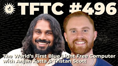 #496: The World’s First Blue Light Free Computer with Anjan Katta & Tristan Scott
