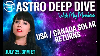 🌟ASTRO DEEP DIVE: USA/ Canada Solar Returns with MEG - July 25