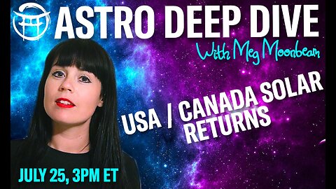 🌟ASTRO DEEP DIVE: USA/ Canada Solar Returns with MEG - July 25