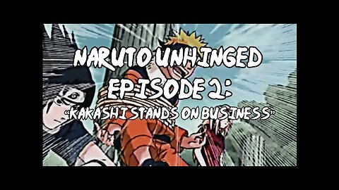 Naruto Unhinged, Episode 2_ Kakashi Stands On Business