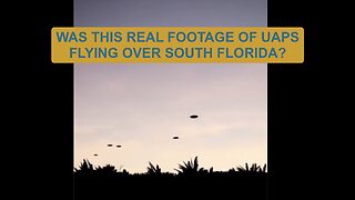WAS THIS REAL FOOTAGE OF UAPS FLYING OVER SOUTH FLORIDA?