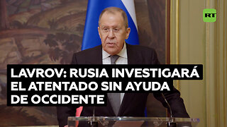 Lavrov: Rusia investigará el atentado sin ayuda del “doble rasero” de Occidente