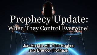 Prophecy Update: When They Control Everyone!