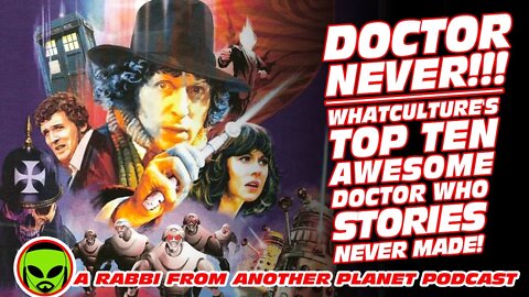 Doctor Never!!! WhatCulture's Top 10 AWESOME Doctor Who Stories Never Made!