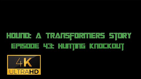 Hound: A Transformers Story Episode 43: Hunting Knockout