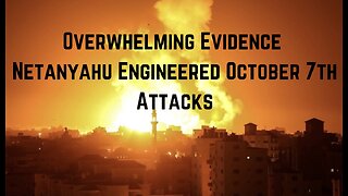 Overwhelming Evidence Netanyahu Engineered October 7th Attacks by Ben Swann