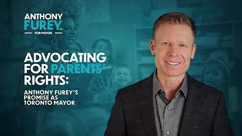 Advocating for Parents' Rights: Anthony Furey's Promise as Toronto Mayor