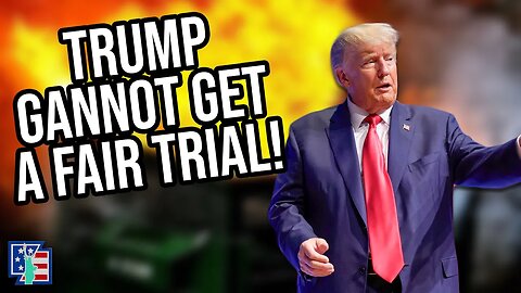 Donald Trump Cannot Get A Fair Trial In DC!