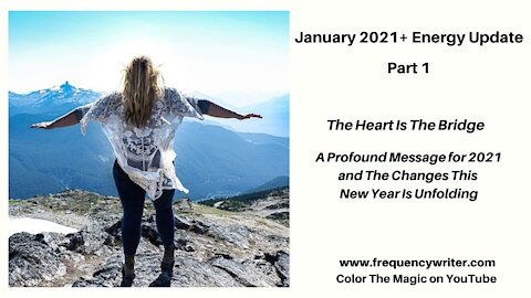 January 2021+ Energy Update: The Heart Is The Bridge ~ Profound Messages for This New Year of CHANGE