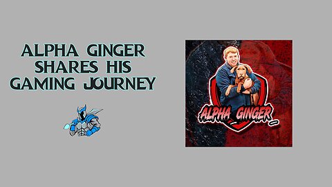 Alpha Ginger Shares His Gaming Story
