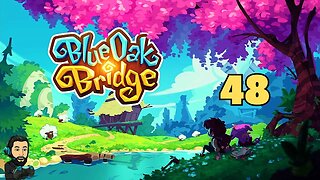 BLUE OAK BRIDGE Gameplay - The Journey in Eloria - Part 48 [no commentary]
