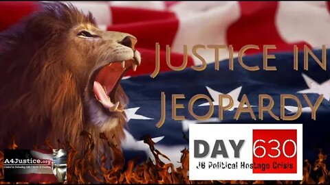Justice In Jeopardy DAY 630 J6 Political Hostage Crisis