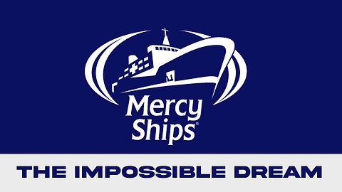 Mercy Ships: The Impossible Dream