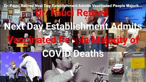 Dr. Fauci Retired Next Day Establishment Admits Vaccinated People Majority of COVID Deaths