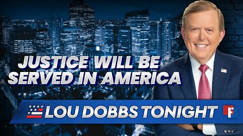 Lou Dobbs Tonight - Justice Will Be Served In America