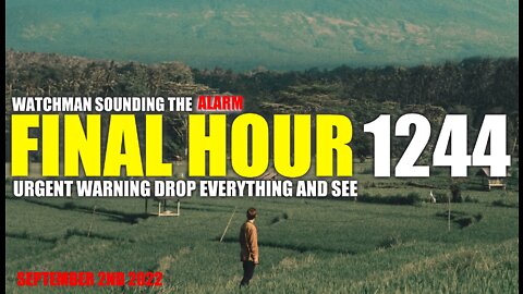 FINAL HOUR 1244 - URGENT WARNING DROP EVERYTHING AND SEE - WATCHMAN SOUNDING THE ALARM