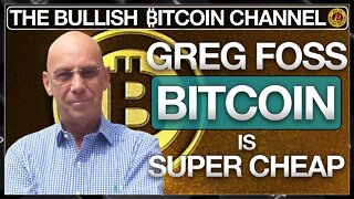 GREG FOSS-BITCOIN IS SUPER CHEAP RIGHT NOW… ON ‘THE BULLISH ₿ITCOIN CHANNEL’ (EP 460)