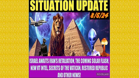 SITUATION UPDATE 8/5/24 - No way out, Israel/Iran War, Solar Flash, Vt Intel, Vatican