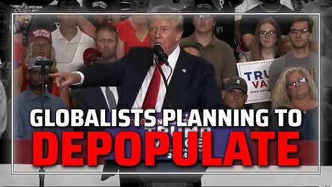Trump Warns Globalists Planning To Depopulate Humanity