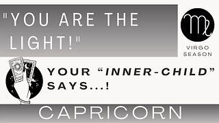 ♑ CAPRICORN | "You Are The Light!" | Your Inner-Child is Saying... | Virgo Season |Tarot Reading