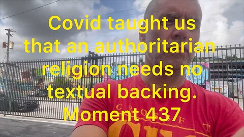 Covid taught us that an authoritarian religion needs no textual backing. Moment 437