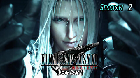 Final Fantasy VII: Rebirth [Hard Mode] | Man-Child Problems (Session 2)