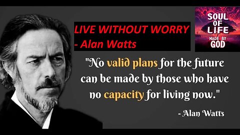 LIVE WITHOUT WORRY Alan Watts