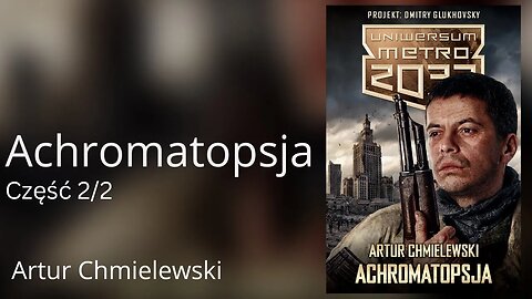Achromatopsja Część 2/2, Seria: Uniwersum Metro 2033 - Artur Chmielewski