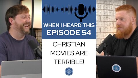 When I Heard This - Episode 54 - Christian Movies Are Terrible!