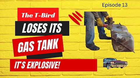The T-bird Loses it's Gas Tank - Episode 13