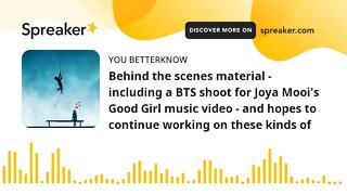 Behind the scenes material - including a BTS shoot for Joya Mooi's Good Girl music video - and hopes