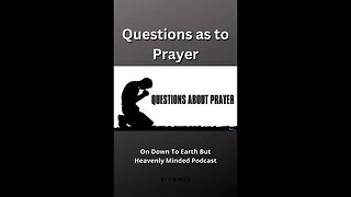 Questions as to Prayer, On Down to Earth But Heavenly Minded Podcast