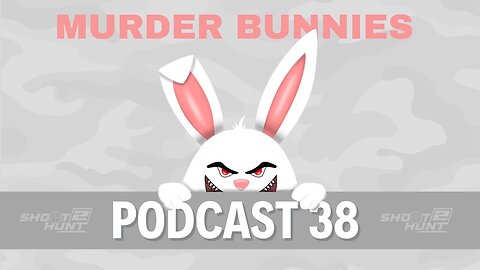 Shoot2Hunt Podcast Episode 38: Murder Bunnies