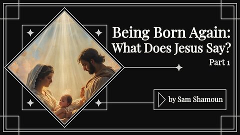 Being Born Again: What Does Jesus Say? Part 1