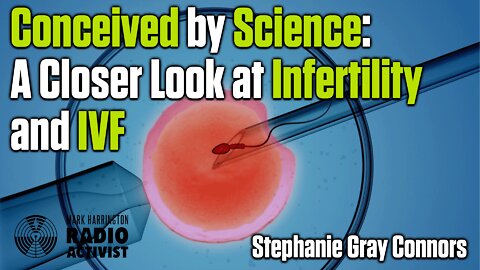 Thinking Carefully About Infertility and IVF - Stephanie Gray Connors