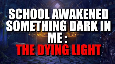 "School Awakened Something Dark In Me : Dying Light" Creepypasta | Nosleep Horror Story