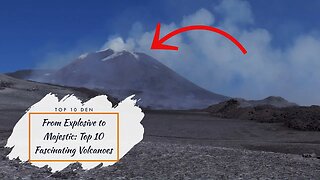 From Explosive to Majestic: Top 10 Fascinating Volcanoes