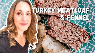 How to Make a Healthy Turkey Meatloaf & Fennel Dinner