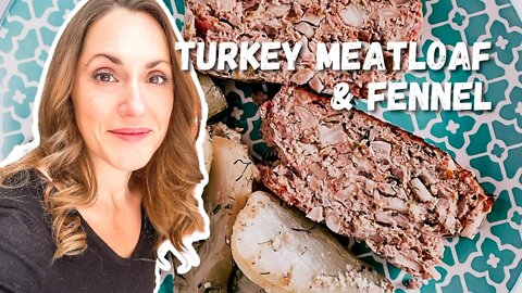 How to Make a Healthy Turkey Meatloaf & Fennel Dinner