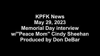 KPFK News, May 29, 2023 - Memorial Day interview w/"Peace Mom" Cindy Sheehan
