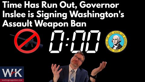 Time Has Run Out, Governor Inslee is Signing Washington's Assault Weapon Ban (Tomorrow April 25th)