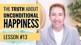 Why Weren't We Told the Truth About Unconditional Happiness? | Lesson 13 of Dissolving Depression