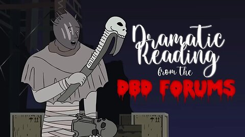 Dramatic Reading From the DBD Forums (Animated)